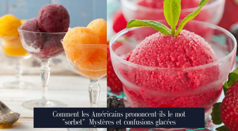 Comment les Américains prononcent-ils le mot "sorbet" Mystères et confusions glacées