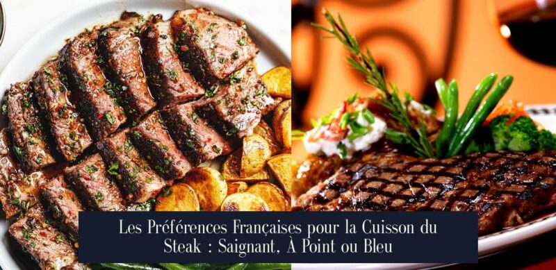 Les Préférences Françaises pour la Cuisson du Steak : Saignant, À Point ou Bleu