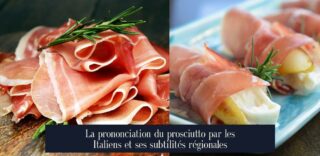 La prononciation du prosciutto par les Italiens et ses subtilités régionales