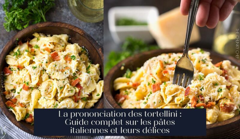 La prononciation des tortellini : Guide complet sur les pâtes italiennes et leurs délices
