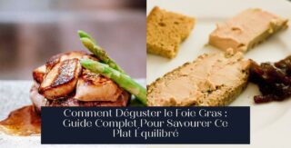 Comment Déguster le Foie Gras : Guide Complet Pour Savourer Ce Plat Équilibré
