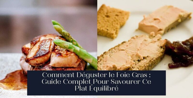 Comment Déguster le Foie Gras : Guide Complet Pour Savourer Ce Plat Équilibré