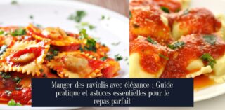Manger des raviolis avec élégance : Guide pratique et astuces essentielles pour le repas parfait