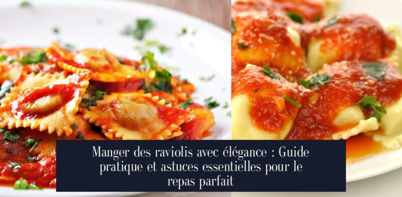 Manger des raviolis avec élégance : Guide pratique et astuces essentielles pour le repas parfait