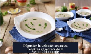 Déguster la velouté : astuces, recettes et secrets de la Velouté Moutarde