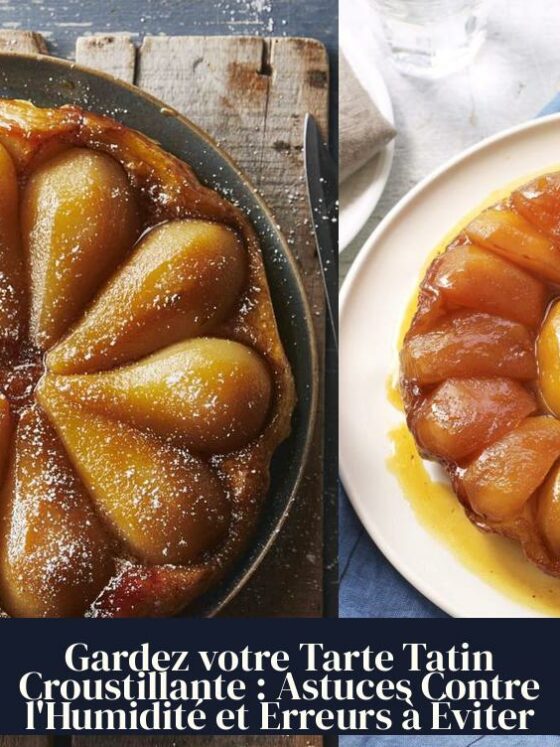 Gardez votre Tarte Tatin Croustillante : Astuces Contre l'Humidité et Erreurs à Éviter