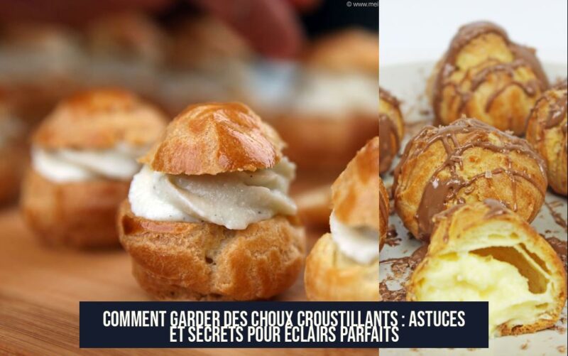 Comment garder des choux croustillants : astuces et secrets pour éclairs parfaits