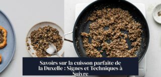 Savoirs sur la cuisson parfaite de la Duxelle : Signes et Techniques à Suivre
