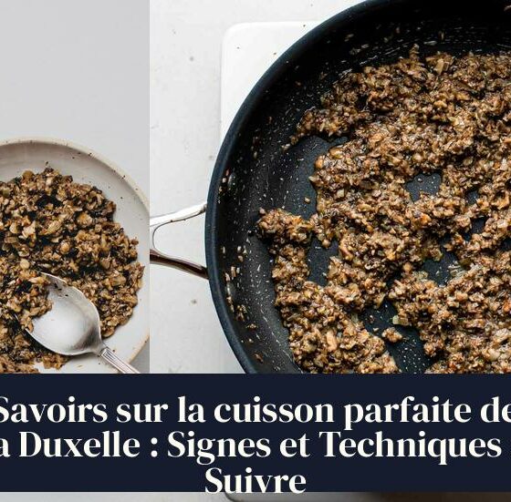 Savoirs sur la cuisson parfaite de la Duxelle : Signes et Techniques à Suivre