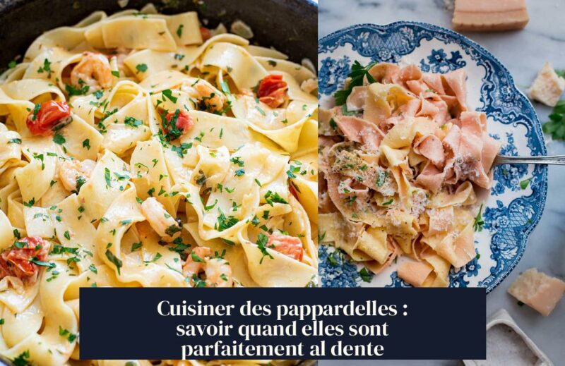 Cuisiner des pappardelles : savoir quand elles sont parfaitement al dente