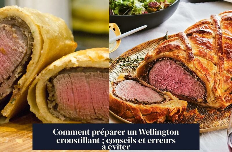 Comment préparer un Wellington croustillant : conseils et erreurs à éviter