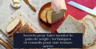 Secrets pour faire monter le pain de seigle : techniques et conseils pour une texture aérée