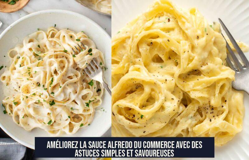 Améliorez la sauce Alfredo du commerce avec des astuces simples et savoureuses