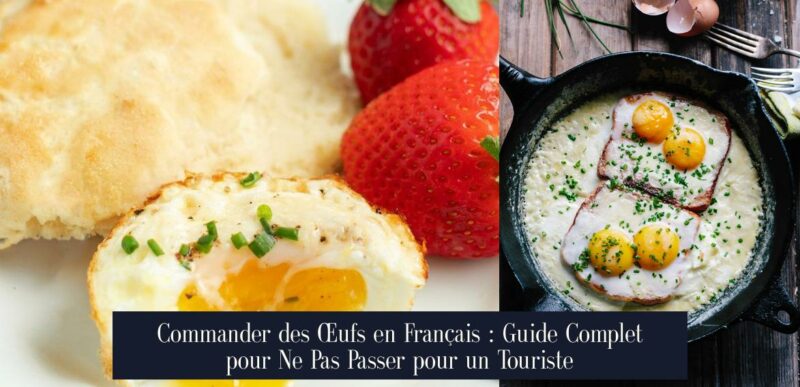 Commander des Œufs en Français : Guide Complet pour Ne Pas Passer pour un Touriste
