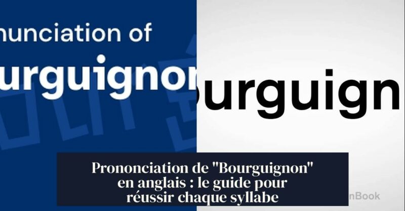 Prononciation de "Bourguignon" en anglais : le guide pour réussir chaque syllabe