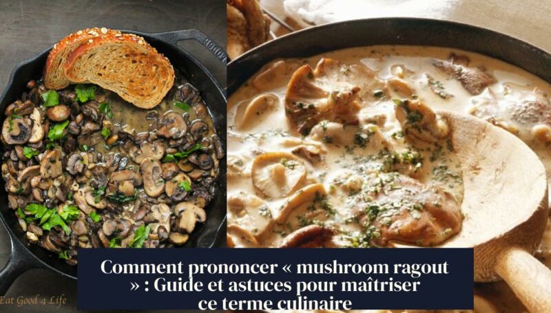Comment prononcer « mushroom ragout » : Guide et astuces pour maîtriser ce terme culinaire