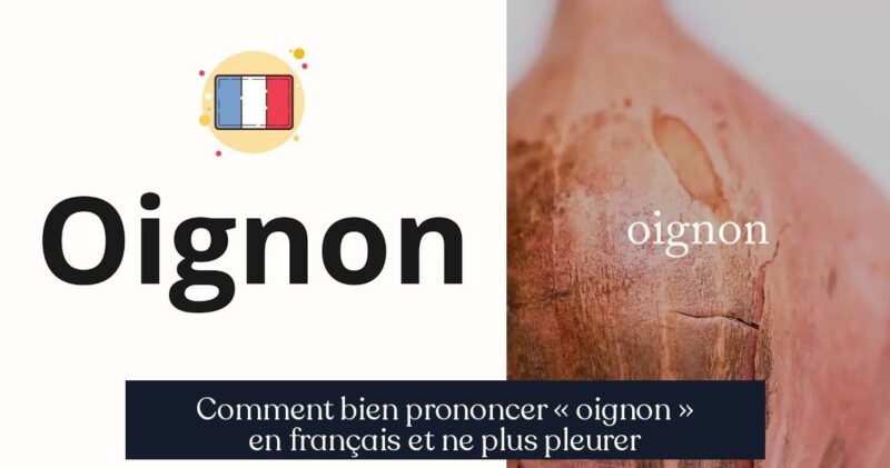 Comment bien prononcer « oignon » en français et ne plus pleurer