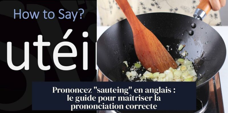 Prononcez "sauteing" en anglais : le guide pour maîtriser la prononciation correcte