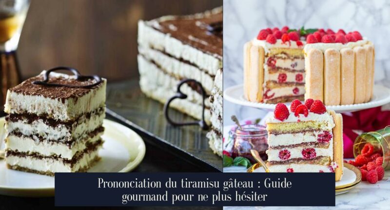 Prononciation du tiramisu gâteau : Guide gourmand pour ne plus hésiter