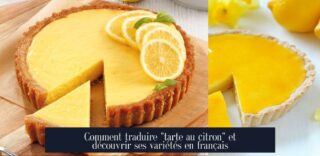 Comment traduire "tarte au citron" et découvrir ses variétés en français