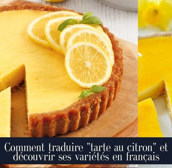Comment traduire "tarte au citron" et découvrir ses variétés en français