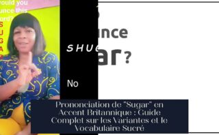 Prononciation de "Sugar" en Accent Britannique : Guide Complet sur les Variantes et le Vocabulaire Sucré