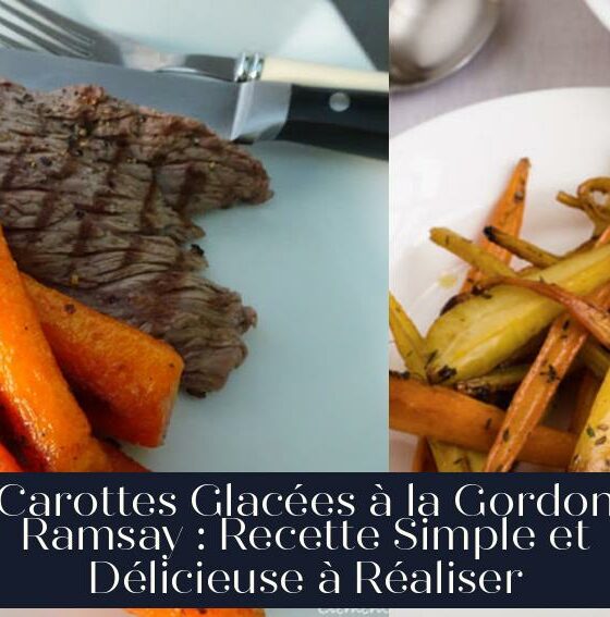 Carottes Glacées à la Gordon Ramsay : Recette Simple et Délicieuse à Réaliser