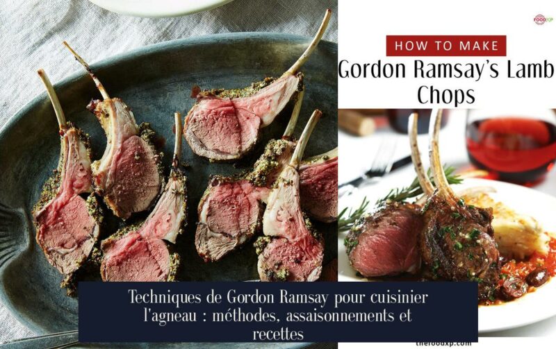 Techniques de Gordon Ramsay pour cuisinier l'agneau : méthodes, assaisonnements et recettes