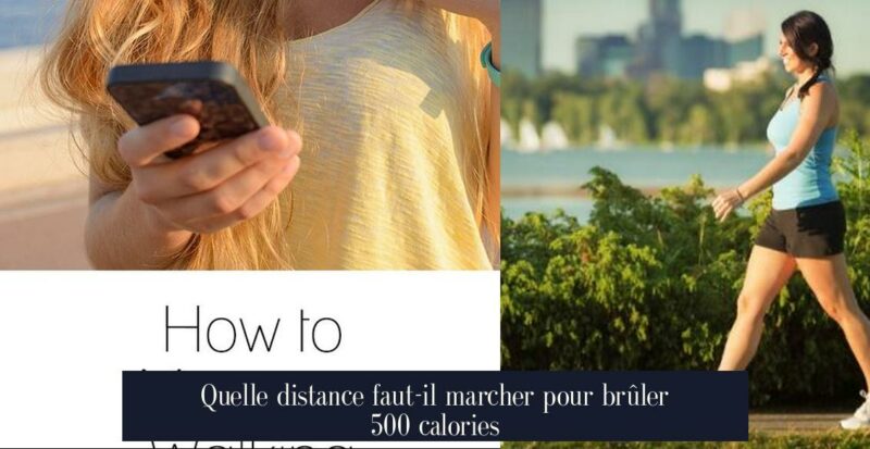 Quelle distance faut-il marcher pour brûler 500 calories