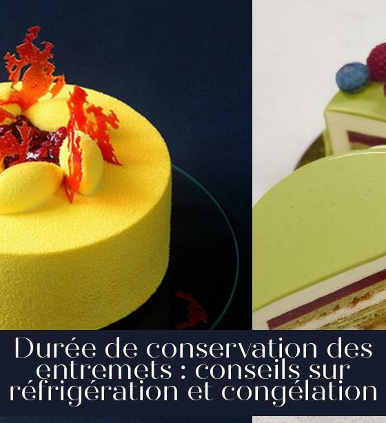 Durée de conservation des entremets : conseils sur réfrigération et congélation