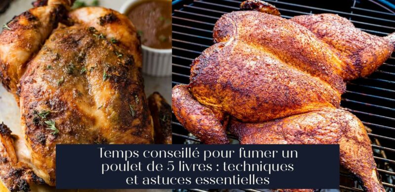 Temps conseillé pour fumer un poulet de 5 livres : techniques et astuces essentielles