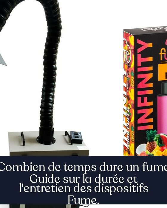 Combien de temps dure un fume Guide sur la durée et l'entretien des dispositifs Fume.