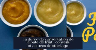 La durée de conservation de la pâte de fruit : conseils et astuces de stockage