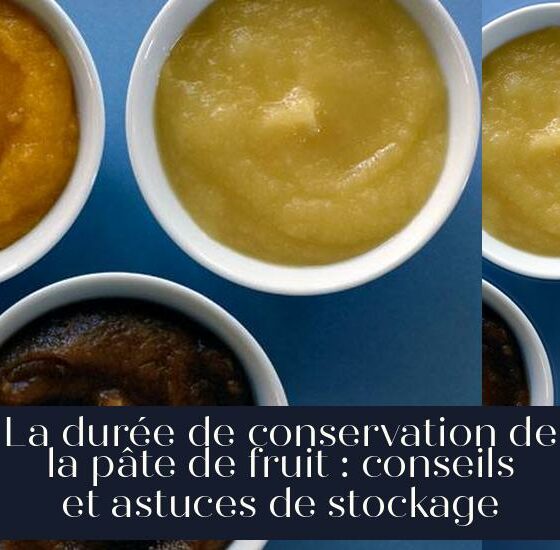 La durée de conservation de la pâte de fruit : conseils et astuces de stockage