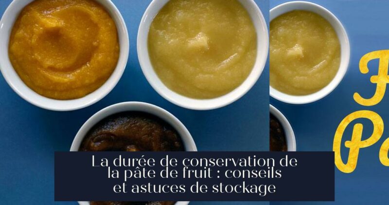 La durée de conservation de la pâte de fruit : conseils et astuces de stockage
