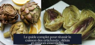 Le guide complet pour réussir la cuisson des artichauts : délais et astuces essentielles