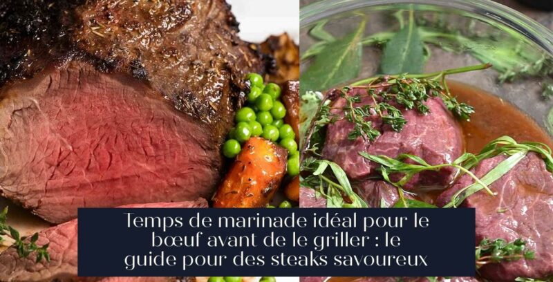 Temps de marinade idéal pour le bœuf avant de le griller : le guide pour des steaks savoureux