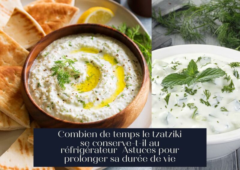 Combien de temps le tzatziki se conserve-t-il au réfrigérateur Astuces pour prolonger sa durée de vie