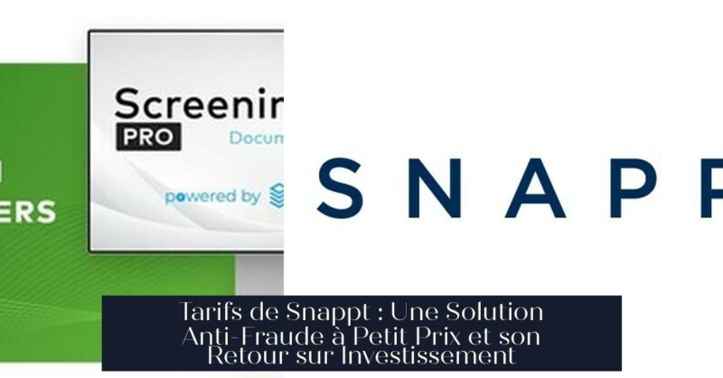 Tarifs de Snappt : Une Solution Anti-Fraude à Petit Prix et son Retour sur Investissement