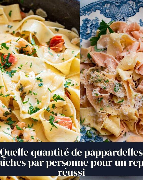Quelle quantité de pappardelles fraîches par personne pour un repas réussi