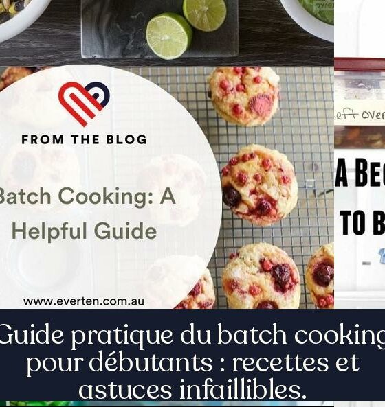 Guide pratique du batch cooking pour débutants : recettes et astuces infaillibles.