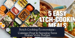 Batch Cooking Économique : Cuisinez Pour la Semaine Sans Ruiner Votre Budget