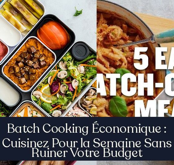 Batch Cooking Économique : Cuisinez Pour la Semaine Sans Ruiner Votre Budget