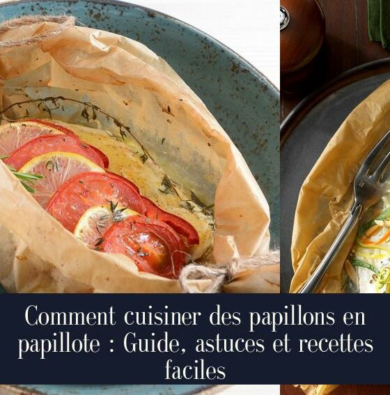 Comment cuisiner des papillons en papillote : Guide, astuces et recettes faciles