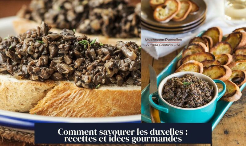 Comment savourer les duxelles : recettes et idées gourmandes