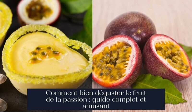Comment bien déguster le fruit de la passion : guide complet et amusant