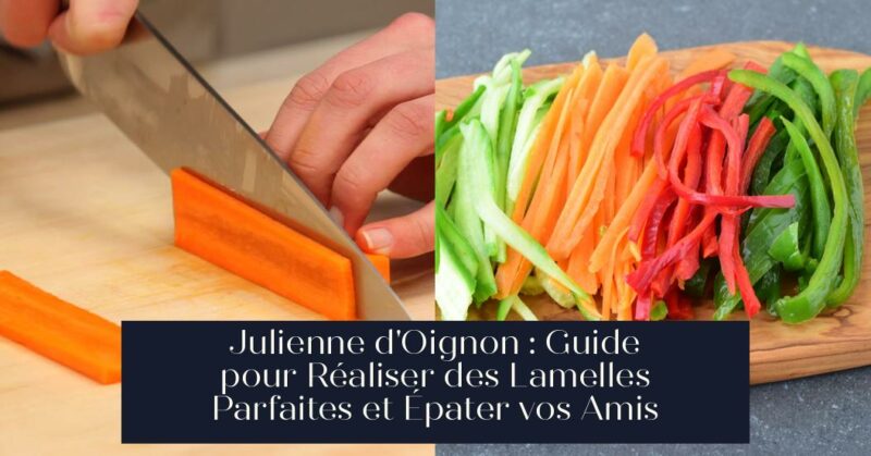 Julienne d'Oignon : Guide pour Réaliser des Lamelles Parfaites et Épater vos Amis