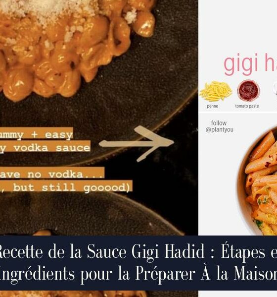 Recette de la Sauce Gigi Hadid : Étapes et Ingrédients pour la Préparer À la Maison