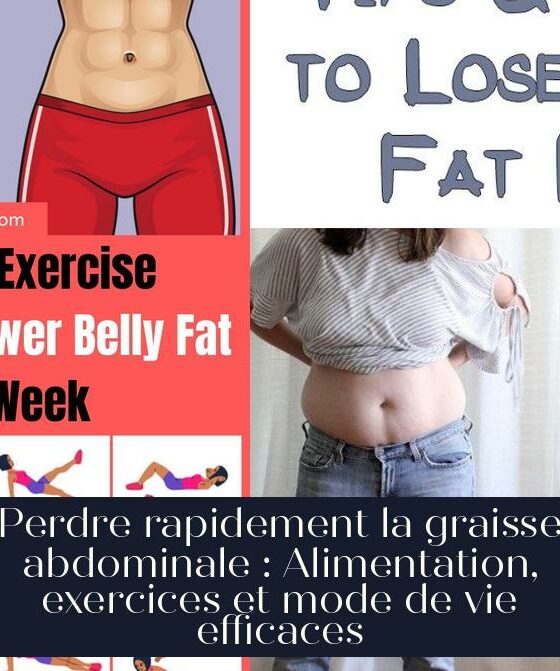 Perdre rapidement la graisse abdominale : Alimentation, exercices et mode de vie efficaces