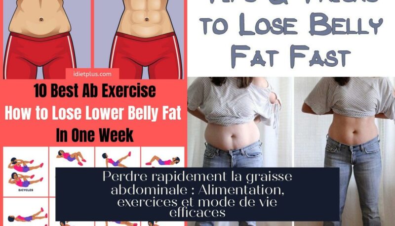 Perdre rapidement la graisse abdominale : Alimentation, exercices et mode de vie efficaces